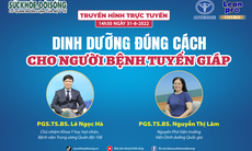 Truyền hình trực tuyến: Dinh dưỡng đúng cách cho người bệnh tuyến giáp