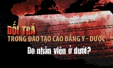 Dối trá trong đào tạo cao đẳng y - dược (8): ‘Do nhân viên ở dưới’