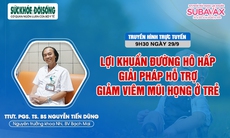 Truyền hình trực tuyến: Lợi khuẩn đường hô hấp - Giải pháp hỗ trợ giảm viêm mũi họng ở trẻ