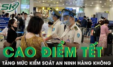 Hàng không tăng mức kiểm soát an ninh lên cấp độ 1 dịp cao điểm Tết 2023