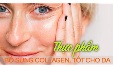 10 thực phẩm tốt nhất nên ăn tăng cường collagen, đánh bay làn da nhăn nheo, chảy xệ