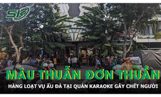 Hàng loạt vụ ẩu đả tại quán karaoke dẫn đến chết người chỉ vì mâu thuẫn nhỏ nhặt