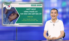 Mất ngủ nên uống thuốc gì và khi nào cần gặp bác sĩ?