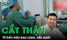 Đau lưng, tiểu buốt đi khám người đàn ông bàng hoàng phát hiện mắc căn bệnh phải cắt một bên thận