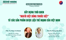 Truyền hình trực tuyến: Xây dựng thói quen "người Việt dùng thuốc Việt" từ các sản phẩm dược liệu thế mạnh của Việt Nam