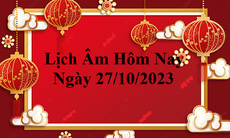 Lịch âm 27/10 - Âm lịch hôm nay 27/10 - Lịch vạn niên ngày 27/10/2023