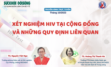 Truyền hình trực tuyến: Xét nghiệm HIV tại cộng đồng và những quy định liên quan