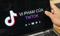 Kiểm tra TikTok tại Việt Nam: Mạng xã hội này vi phạm những gì?