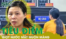 Nước mắt muộn màng của người mẹ mang án giết con ruột 6 tuổi