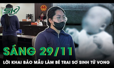 Sáng 29/11: Phẫn nộ lời khai của bảo mẫu làm bé sơ sinh ở Hà Nội tử vong chỉ sau 1 đêm