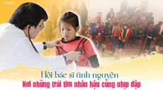 Hội bác sĩ tình nguyện - Nơi những trái tim nhân hậu cùng nhịp đập