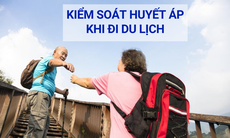 Làm sao để kiểm soát bệnh tăng huyết áp khi đi du lịch?