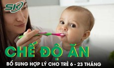 Chế độ ăn bổ sung hợp lý cho trẻ 6-23 tháng