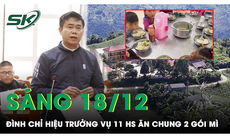 Sáng 18/12: Đình chỉ hiệu trưởng vụ trường tiểu học cho 11 em ăn chung 2 gói mì tôm chan cơm