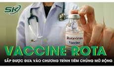 Vaccine Rota sẽ được đưa vào chương trình tiêm chủng mở rộng từ quý II/2024