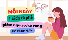 Mỗi ngày một tách cà phê giúp giảm tỷ lệ tử vong do các bệnh gan mãn tính?