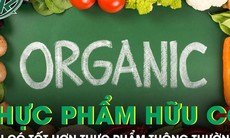 Hiểu nhầm về thực phẩm hữu cơ: Thực phẩm hữu cơ có tốt hơn thực phẩm thông thường hay không?