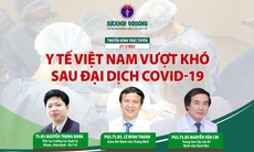 Truyền hình trực tuyến: Y tế Việt Nam vượt khó sau đại dịch COVID-19