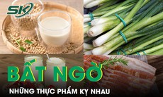 Bất ngờ: Những thực phẩm kỵ nhau