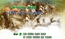 Kỷ niệm 70 năm chiến thắng Vườn Gòn - Đá Bàn (Bài 2): Con đường hành quân về chiến trường Bắc Khánh