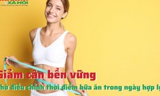 Giảm cân bền vững nhờ điều chỉnh thời điểm bữa ăn trong ngày hợp lý