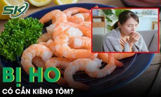 Có nên kiêng tôm khi bị ho?