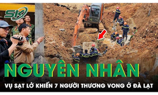 Vụ sạt lở đất ở Đà Lạt khiến 7 người thương vong: Đã xác định được nguyên nhân