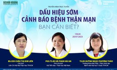 Truyền hình trực tuyến: "Dấu hiệu sớm cảnh báo bệnh thận mạn - Bạn cần biết?"