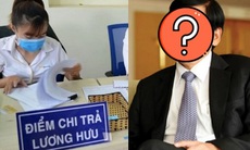 Người hưởng lương hưu tháng 8 cao nhất Việt Nam là ai, nhận bao nhiêu tiền?