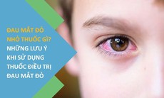 Đau mắt đỏ dùng thuốc gì? Những lưu ý khi sử dụng thuốc trị đau mắt đỏ