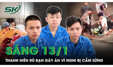 Sáng 13/1: Nghi bạn gái ‘cắm sừng’, nam thanh niên rủ nhóm bạn ra tay sát hại tình địch