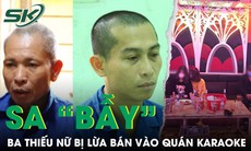 Trót tin việc nhẹ lương cao, 3 thiếu nữ bị lừa bán vào quán karaoke