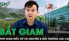 Bắt Phó Giám đốc Sở Tài nguyên và Môi trường tỉnh Lào Cai