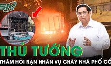 Thủ tướng thăm hỏi, chia buồn với nạn nhân vụ cháy nhà phố Hàng Lược khiến 4 người tử vong