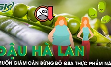 Muốn giảm cân đừng bỏ qua đậu Hà Lan