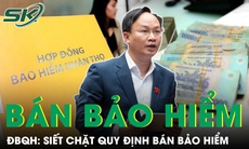 ĐBQH: Cần trao quyền mạnh hơn cho Ngân hàng Nhà nước và siết quy định bán bảo hiểm