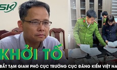 Lý do khởi tố, bắt tạm giam Phó cục trưởng Cục Đăng kiểm Việt Nam cùng các đồng phạm