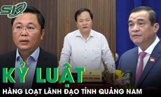 Hàng loạt lãnh đạo, nguyên lãnh đạo tỉnh Quảng Nam bị kỷ luật