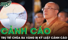 Trụ trì chùa Ba Vàng Thích Trúc Thái Minh bị kỷ luật cảnh cáo