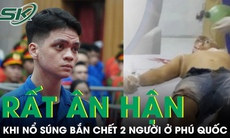 Hung thủ nổ súng bắn chết 2 người ở Phú Quốc nói rất ân hận