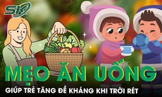 Mẹo ăn uống giúp trẻ tăng đề kháng khi trời rét