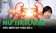 Nữ Tiktoker 9x bị suy thận độ 3, cảnh báo thói quen nhiều người mắc