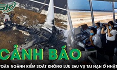 Cảnh báo toàn ngành kiểm soát không lưu sau vụ va chạm máy bay phát nổ tại Nhật