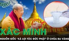 Bộ Ngoại giao đang xác minh nguồn gốc ‘xá lợi tóc Đức Phật’ tại chùa Ba Vàng