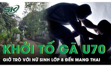 Tối 10/10: Danh tính gã hàng xóm U70 lợi dụng nữ sinh lớp 8 ở với ông bà để 'làm bậy' tới mang thai