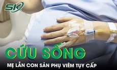 Cứu sống cả mẹ lẫn con sản phụ viêm tụy cấp