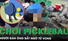 Tử vong khi đang chơi pickleball, chuyên gia lên tiếng cảnh báo