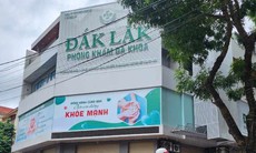 Nguyên nhân bệnh nhân tử vong tại phòng khám tư ở Đắk Lắk