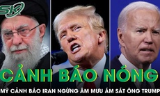 Mỹ cảnh báo nóng Iran, tuyên bố sẽ ‘hành động chiến tranh’ nếu còn nhằm vào ông Trump