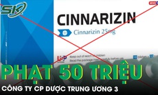 Xử phạt 50 triệu đồng Công ty CP Dược Trung ương 3 vì sản xuất thuốc vi phạm chất lượng 